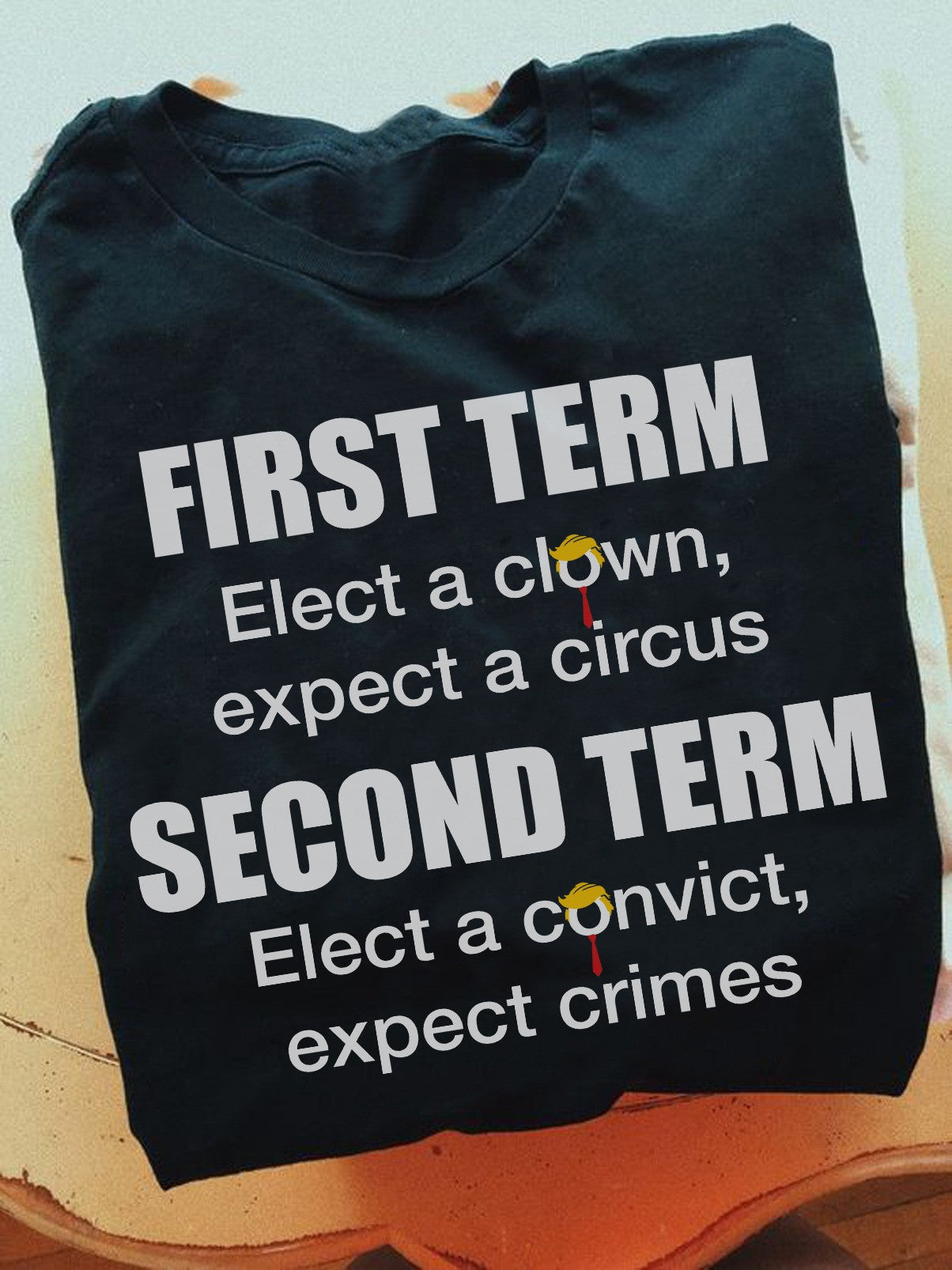 1St Clown Term 2Nd Term Elect A Convict Expect A Crimes T-Shirt Anti Trump Shirt