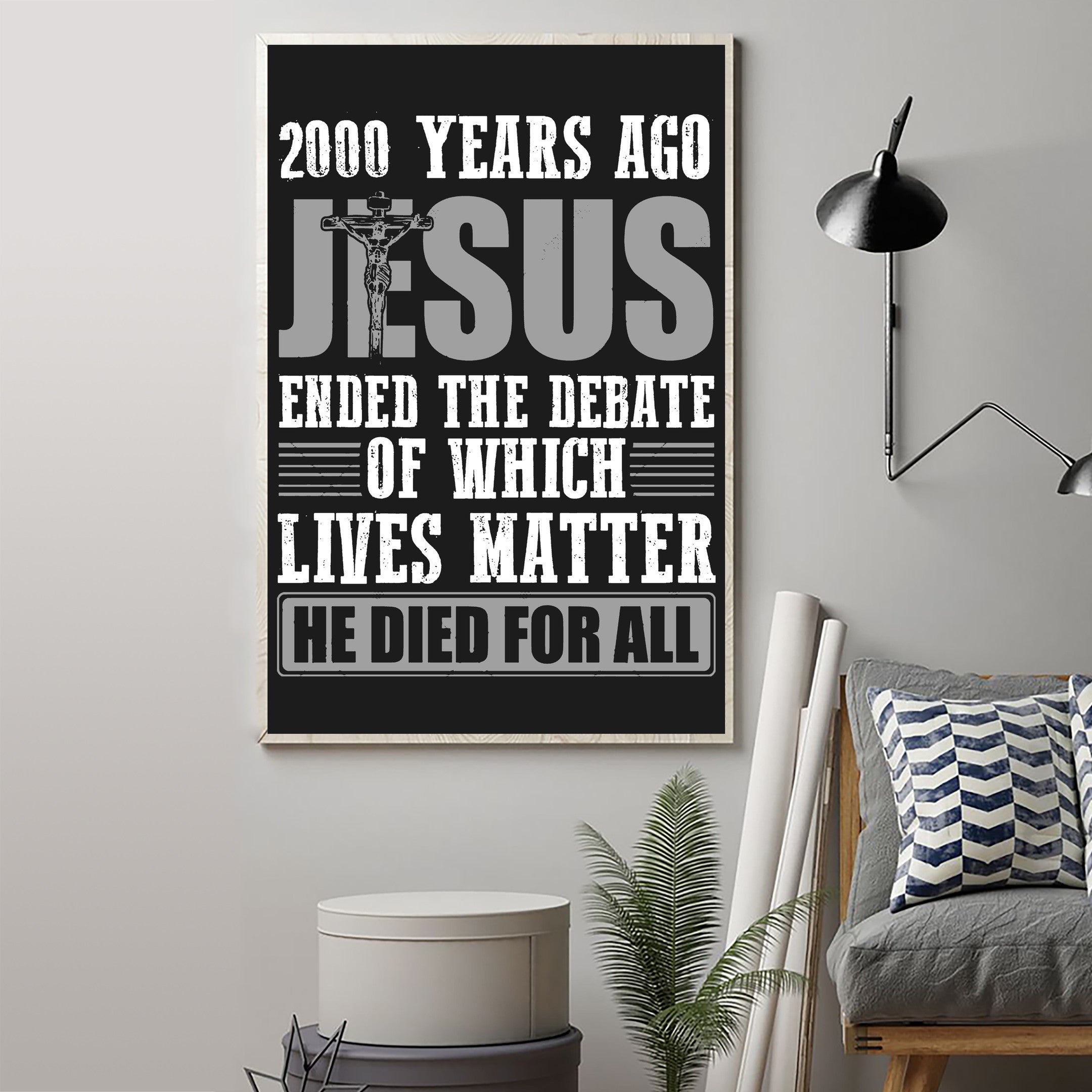 2000 Years Ago Jesus Ended The Debate Of Which Lives Matter Poster Christian Wall Art